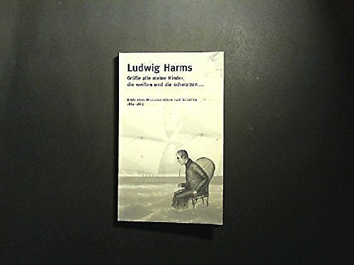 Grüsse alle meine Kinder, die weissen und die schwarzen. Briefe eines Missionsdirektors nach Südafrika 1861-1865 Essays & Short Stories