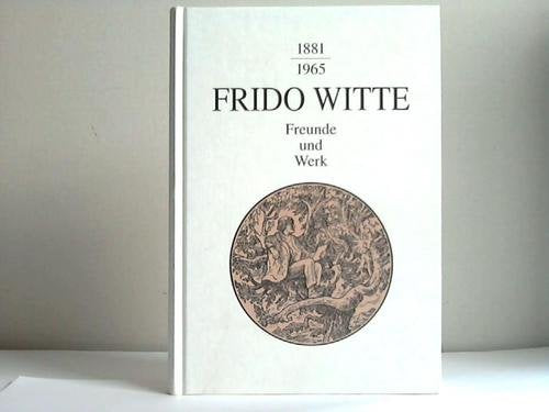 Frido Witte. Freunde und Werk. Aufsätze über Frido Witte (1881-1965) Books