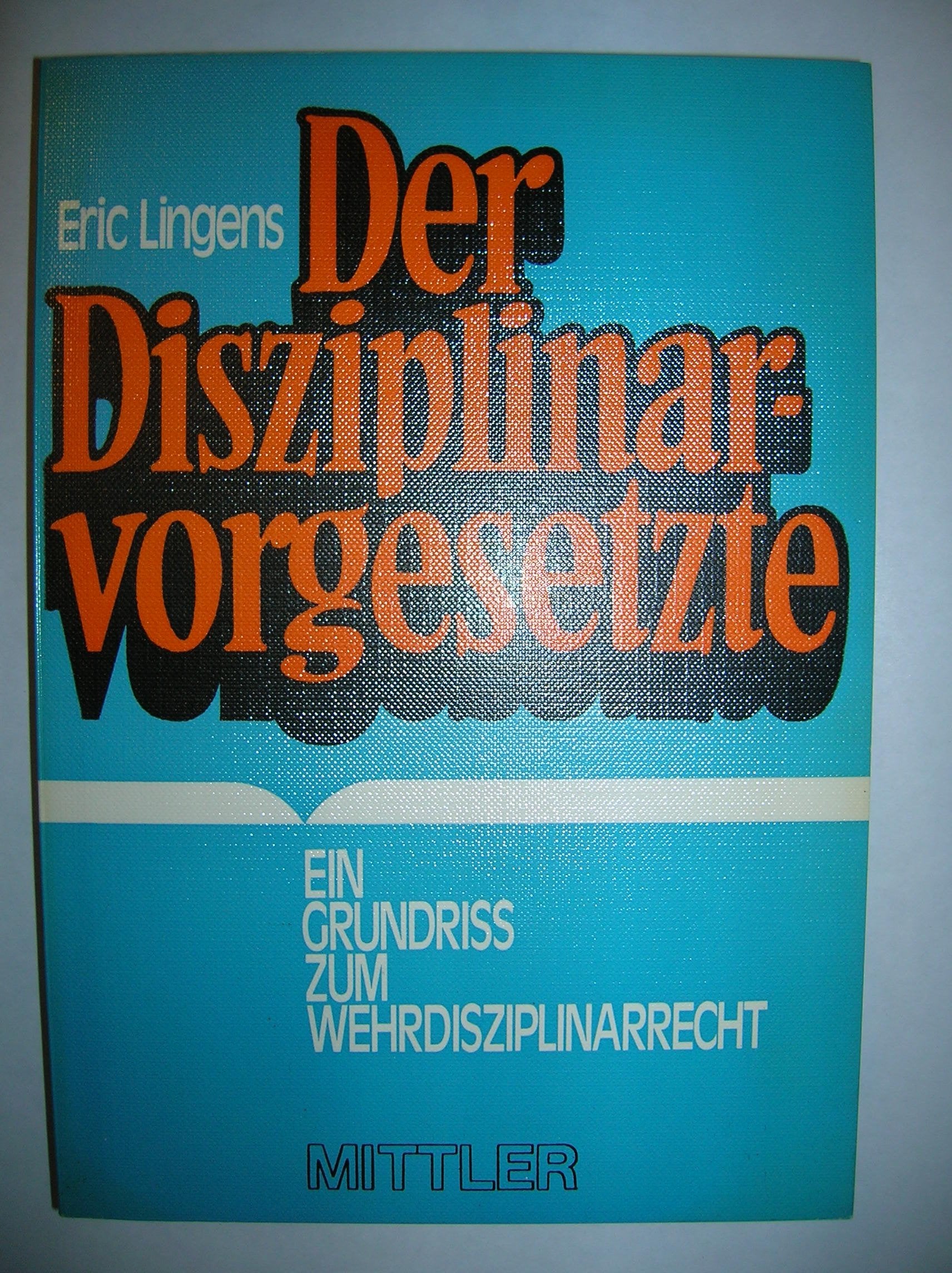 Der Disziplinarvorgesetzte: Ein Grundriss zum Wehrdisziplinarrecht Law