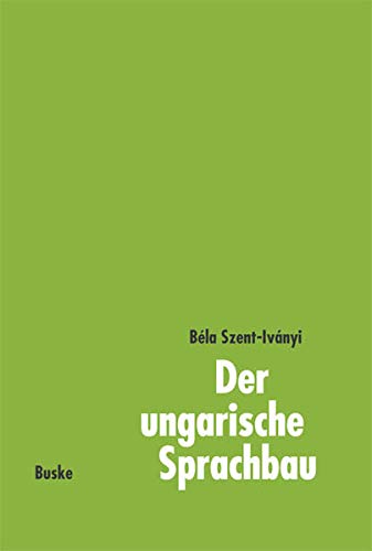 Der ungarische Sprachbau: Eine kurze Darstellung mit Erläuterungen für die Praxis Social Sciences