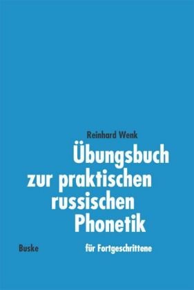Übungsbuch zur praktischen russischen Phonetik. Für Fortgeschrittene: Übungsbuch zur praktischen russischen Phonetik, Lehrbuch Learning & Reference