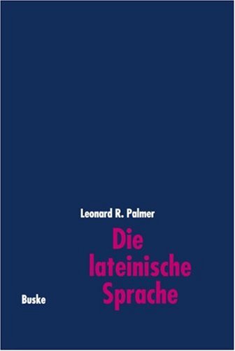 Die lateinische Sprache. Grundzüge der Sprachgeschichte und der historisch-vergleichenden Grammatik Books