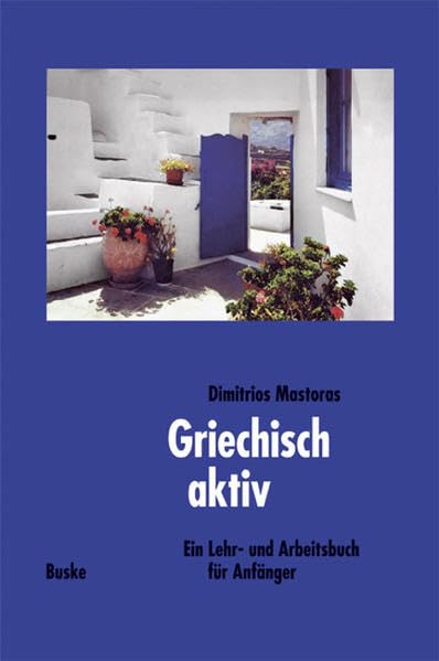 Griechisch aktiv / Ein Lehr- und Arbeitsbuch für Anfänger: Griechisch Aktiv, Lehrbuch Learning & Reference