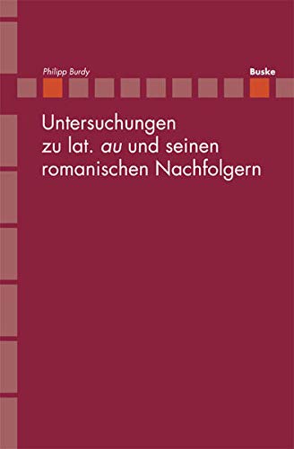Untersuchungen zu lat. 'au' und seinen romanischen Nachfolgern (Romanistik in Geschichte und Gegenwart: Beihefte) Social Sciences
