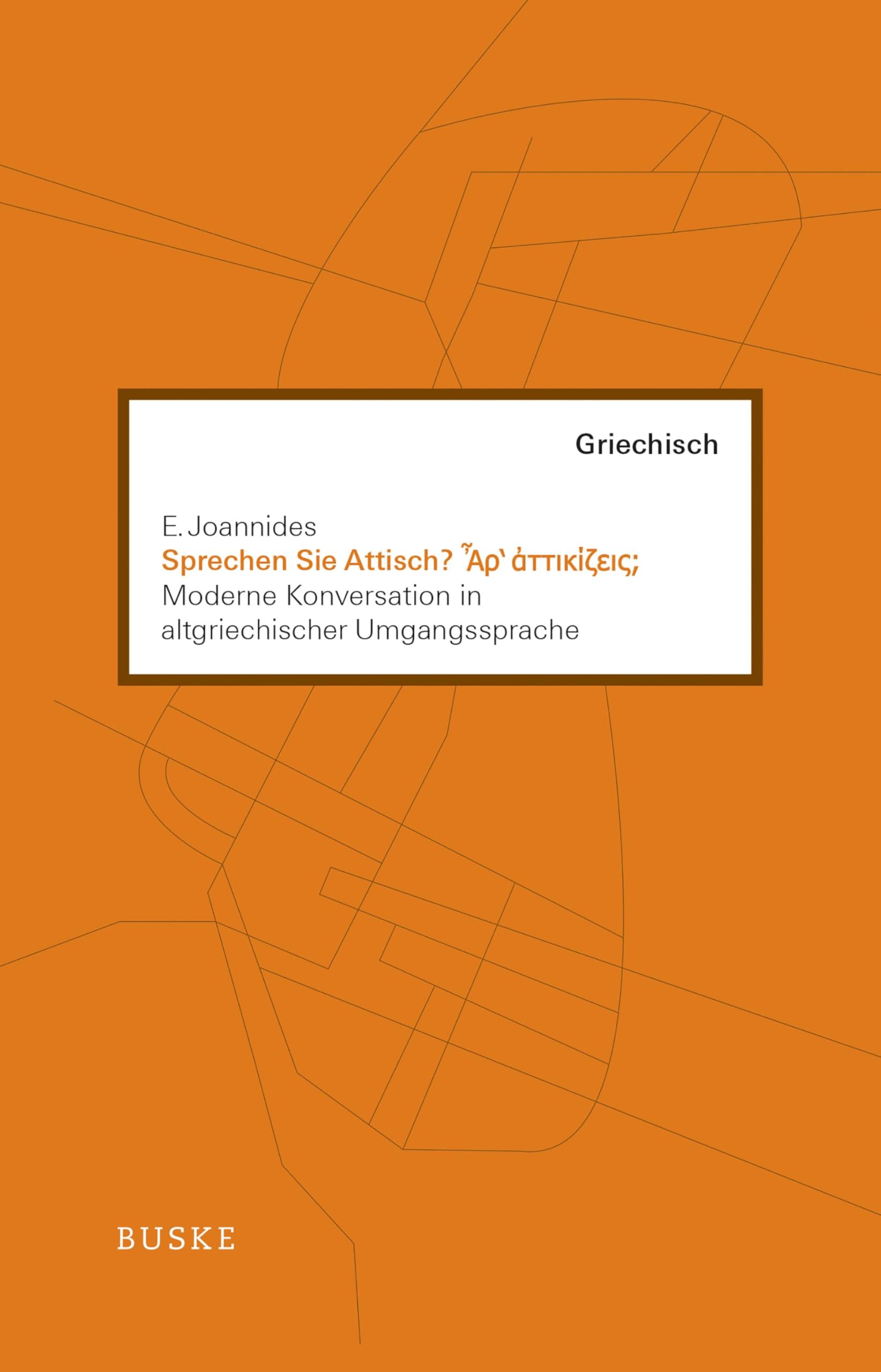 Sprechen Sie Attisch?: Moderne Konversation in altgriechischer Umgangssprache Social Sciences