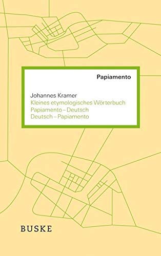 Kleines etymologisches Wörterbuch Papiamento–Deutsch / Deutsch–Papiamento: Mit rund 9.000 Einträgen Social Sciences