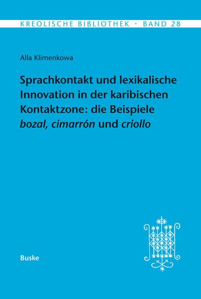 Sprachkontakt und lexikalische Innovation in der karibischen Kontaktzone: die Beispiele bozal, cimarrón und criollo (Kreolische Bibliothek) Social Sciences