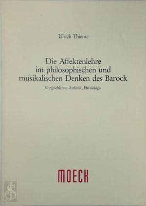 Die Affektenlehre im philosophischen und musikalischen Denken des Barock: Vorgeschichte, Ästhetik, Physiologie (Edition Moeck) Politics & History