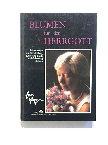 Blumen für den Herrgott. Erinnerungen an Mecklenburg, Krieg und Flucht nach Schleswig-Holstein Memories