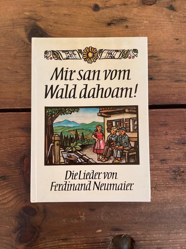 Mir san vom Wald dahoam!: Die Lieder von Ferdinand Neumaier Arts & Music
