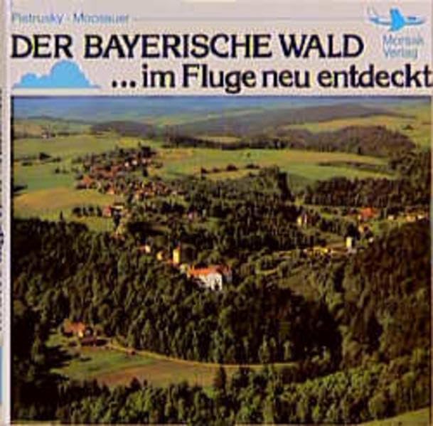 Der Bayerische Wald im Fluge neu entdeckt: Eine Landeskunde Leisure, Home & Garden
