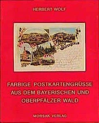 Farbige Postkartengrüsse aus dem Bayerischen und Oberpfälzer Wald book