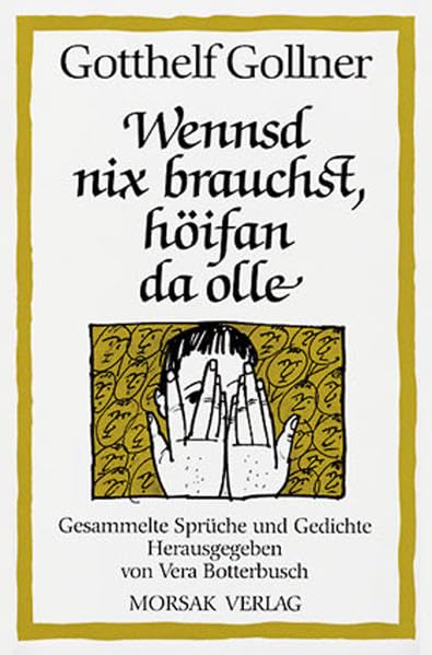 Wennsd nix brauchst, höifan da olle: Gesammelte Sprüche und Gedichte Poetry