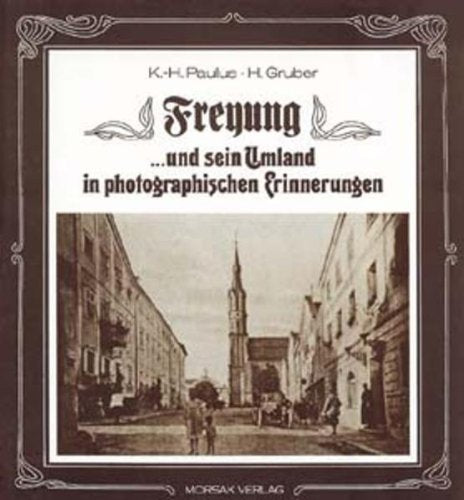 Freyung und sein Umland in photographischen Erinnerungen Leisure, Home & Garden