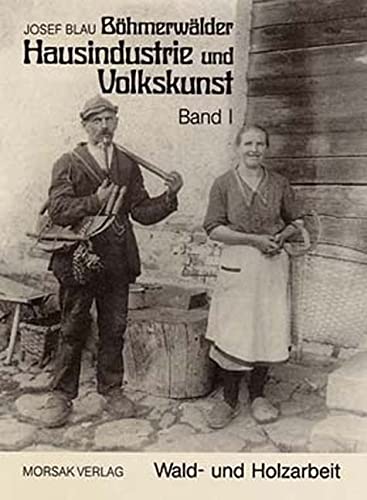 Böhmerwäldler Hausindustrie und Volkskunst, Band I: Wald- und Holzarbeit Law
