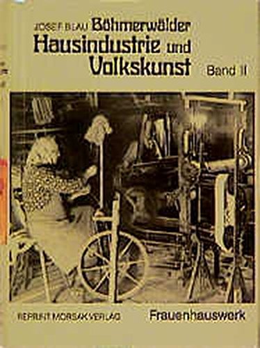 Böhmerwäldler Hausindustrie und Volkskunst, Band II: Frauenhauswerk Law