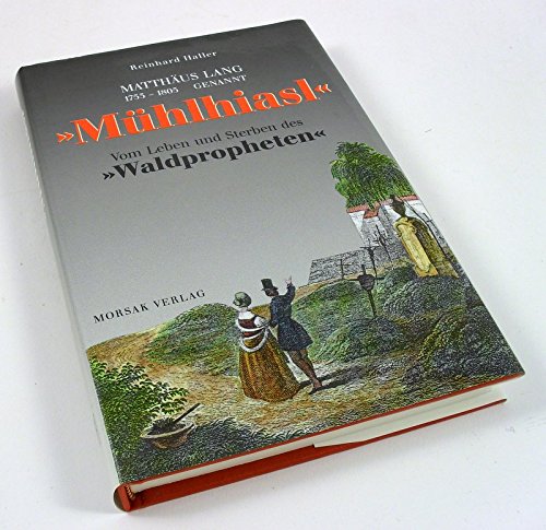 Matthäus Lang 1753-1805 genannt Mühlhiasl: Vom Leben und Sterben des 'Waldpropheten' Religion & Esotericism