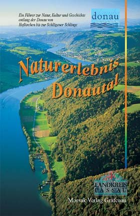 Naturerlebnis Donautal: Ein Führer zu Natur, Kultur und Geschichte entlang der Donau von Hofkirchen bis zur Schlögener Schlinge Travel Guides