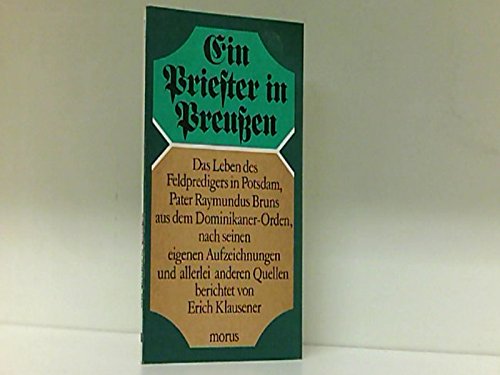 Ein Priester in Preussen. Das Leben des Feldpredigers in Potsdam, Pater Raymundus Bruns aus dem Dominikaner-Orden, nach seinen eigenen Aufzeichnungen und allerlei anderen Quellen Memories