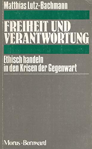 Freiheit und Verantwortung. Ethisch handeln in den Krisen der Gegenwart Politics & History