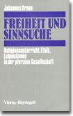 Freiheit und Sinnsuche. Religionsunterricht, Ethik, Lebenskunde in der pluralen Gesellschaft Education & Training