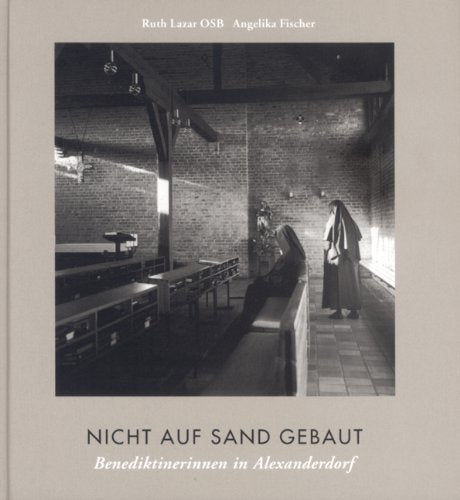 Nicht auf Sand gebaut: Benediktinerinnen in Alexanderdorf Religion & Esotericism