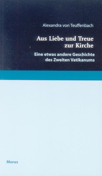 Aus Liebe und Treue zur Kirche: Eine etwas andere Geschichte des Zweiten Vatikanums Religion & Esotericism
