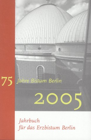 Jahrbuch für das Erzbistum Berlin 2005. 75 Jahre Erzbistum Berlin Books