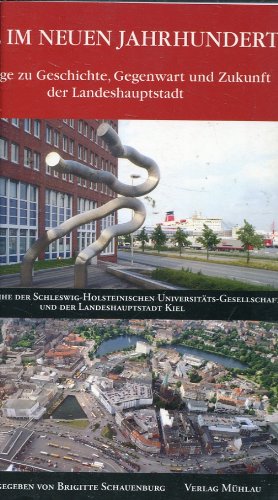 Kiel im Neuen Jahrhundert: Beiträge zu Geschichte, Gegenwart und Zukunft der Landeshauptstadt. Vortragsreihe der S.-H. Universitätsgesellschaft Politics & History