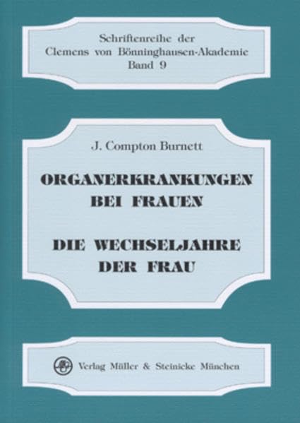 Organerkrankungen bei Frauen, insbesondere Vergrösserungen und Lageveränderungen des Uterus und Sterilität als Medikamentös heilbar betrachtet /Die Wechseljahre der Frauen, die dabei auftretenden Krankheiten und Leiden Medicine