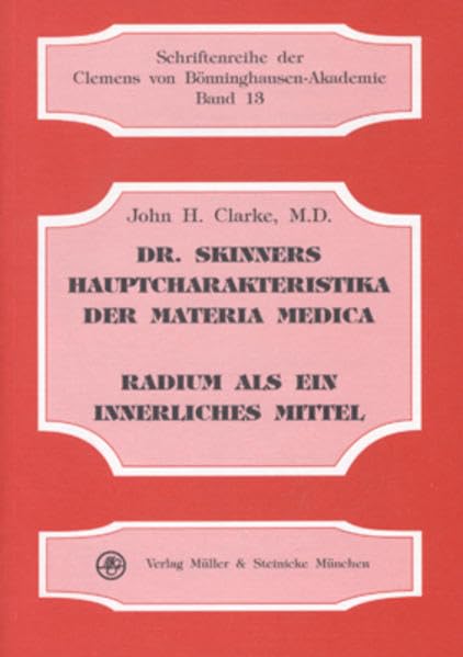 Dr. Skinners Hauptcharakteristika der Materia Medica. Radium als ein Innerliches Mittel besonders untersucht in Fällen von Hautkrankheiten und Krebs ... der Clemens von Bönninghausen-Akademie) Medicine