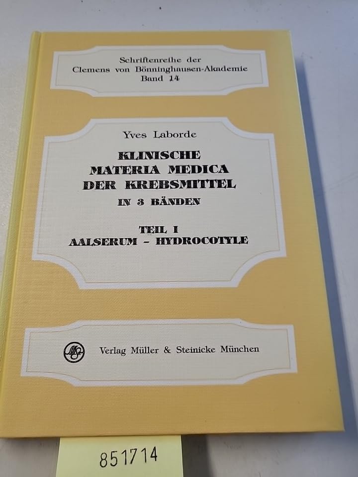 Klinische Materia Medica der Krebsmittel, in 3 Bdn., Bd.1, Aalserum-Hydrocotyle (Schriftenreihe der Clemens von Bönninghausen-Akademie) Medicine