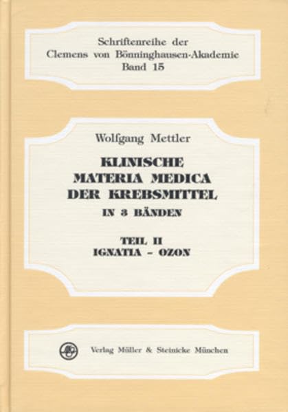 Klinische Materia Medica der Krebsmittel, in 3 Bdn., Bd.2, Ignatia-Ozon (Schriftenreihe der Clemens von Bönninghausen-Akademie) Medicine