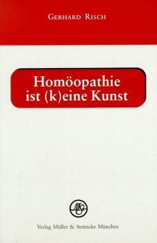 Homöopathie ist (k)eine Kunst: Kurzlehrgang der Homöopathie Medicine