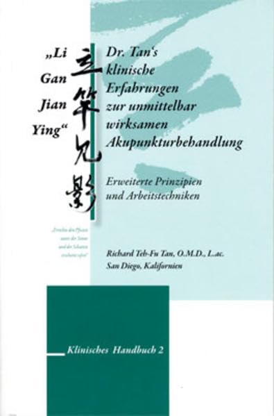 Li Gan Jian Ying, Dr. Tan´s klinische Erfahrungen zur unmittelbar wirksamen Akupunkturbehandlung: Erweiterte Prinzipien und Arbeitstechniken - Klinisches Handbuch 2 Medicine