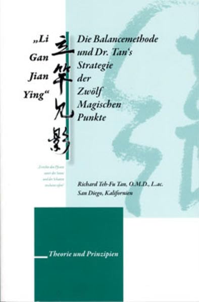 Li Gan Jian Ying, Die Balancemethode und Dr. Tan´s Strategie der Zwölf Magischen Punkte: Theorie und Prinzipien Medicine