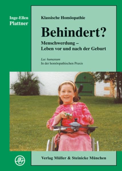 Behindert?: Klassische Homöopathie. Menschwerdung - Leben vor und nach der Geburt (Lac humanum in der homöopathischen Praxis) Medicine
