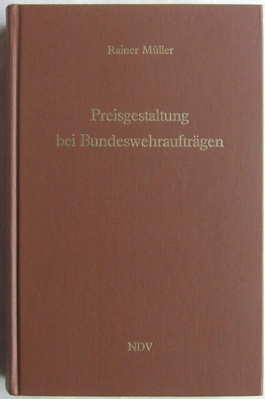 Preisgestaltung bei Bundeswehraufträgen. Preisbildung, Preisprüfung, vertragliche Preisvereinbarungen Law