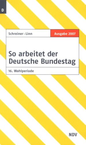So arbeitet der Deutsche Bundestag: 16. Wahlperiode, Ausgabe 2007 Politics & History