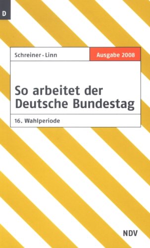 So arbeitet der Deutsche Bundestag: 16. Wahlperiode, Ausgabe 2008 Politics & History