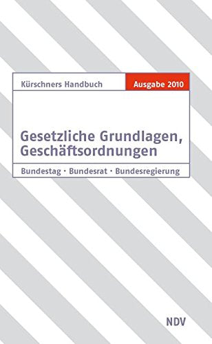 Kürschners Handbuch Gesetzliche Grundlagen, Geschäftsordnungen: Bundestag, Bundesrat, Bundesregierung Politics & History