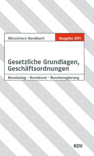 Kürschners Handbuch Gesetzliche Grundlagen, Geschäftsordnungen: Bundestag, Bundesrat, Bundesregierung Politics & History