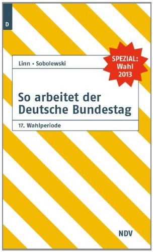 So arbeitet der Deutsche Bundestag 17. Wahlperiode: Organisation und Arbeitsweise. Die Gesetzgebung des Bundes. 17. Wahlperiode Law