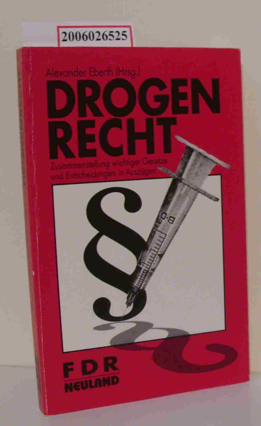 Drogenrecht: Zusammenstellung wichtiger Gesetze und Entscheidungen in Auszügen: Zusammenstellung wichtiger Gesetze und Entscheidungen in Auszügen. Ein ... und anderer Helfer in der Drogenarbeit Law