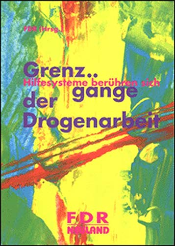 Grenzgänge der Drogenarbeit: Hilfesysteme berühren sich. Dokumentation 19. BundesDrogenKongress Law
