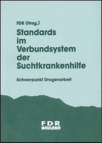 Standards im Verbundsystem der Suchtkrankenhilfe: Schwerpunkt Drogenarbeit. Hrsg.: Fachverband Drogen u. Rauschmittel (FDR) Social Sciences