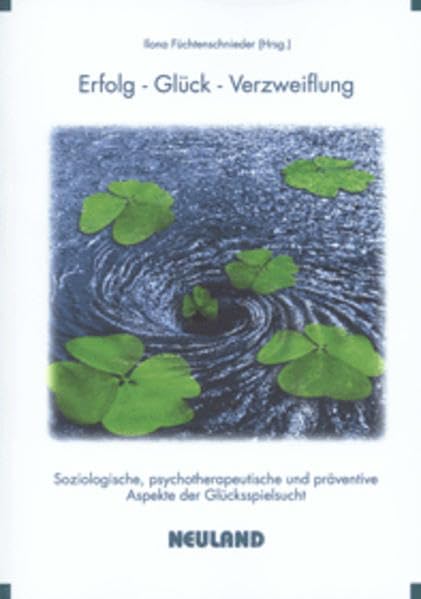 Erfolg, Glück, Verzweiflung: Soziologische, psychotherapeutische und präventive Aspekte der Glücksspielsucht Social Sciences