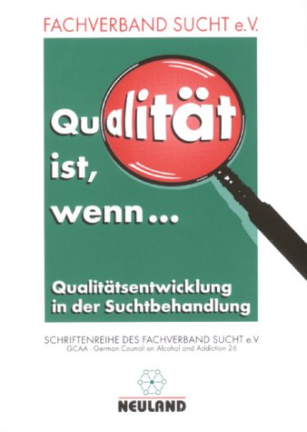 Qualität ist, wenn...: Qualitätentwicklung in der Suchtbehandlung: Qualitätsentwicklung in der Suchtbehandlung Medicine