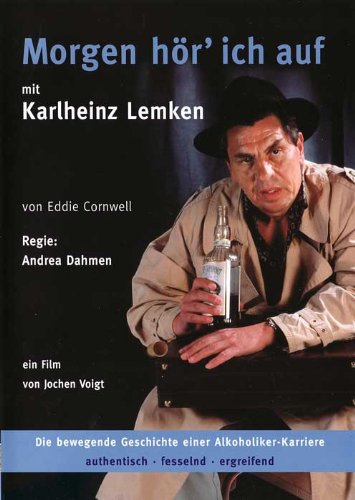Morgen hör' ich auf: Die bewegende Geschichte einer Alkoholiker-Karriere Films