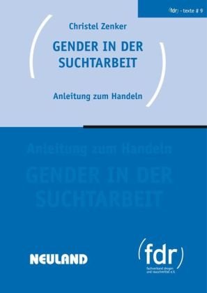 Gender in der Suchtarbeit: Anleitung zum Handeln. fdr-Schriftenreihe Texte #9: Anleitung zum Handeln. Herausgeber: Fachverband Drogen und Rauschmittel (FDR) Psychology